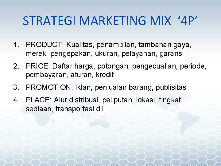 STRATEGI MARKETING MIX ‘ 4 P’ 1. PRODUCT: Kualitas, penampilan, tambahan gaya, merek, pengepakan,