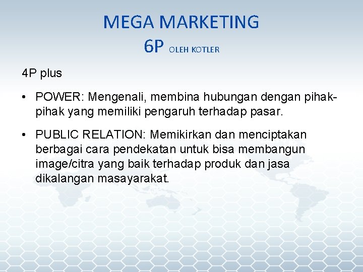 MEGA MARKETING 6 P OLEH KOTLER 4 P plus • POWER: Mengenali, membina hubungan