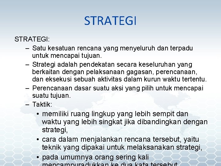 STRATEGI: – Satu kesatuan rencana yang menyeluruh dan terpadu untuk mencapai tujuan. – Strategi