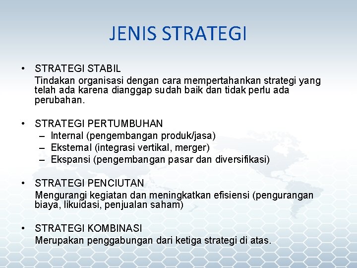 JENIS STRATEGI • STRATEGI STABIL Tindakan organisasi dengan cara mempertahankan strategi yang telah ada