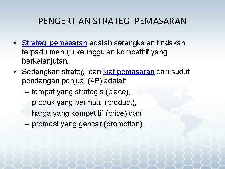 PENGERTIAN STRATEGI PEMASARAN • Strategi pemasaran adalah serangkaian tindakan terpadu menuju keunggulan kompetitif yang