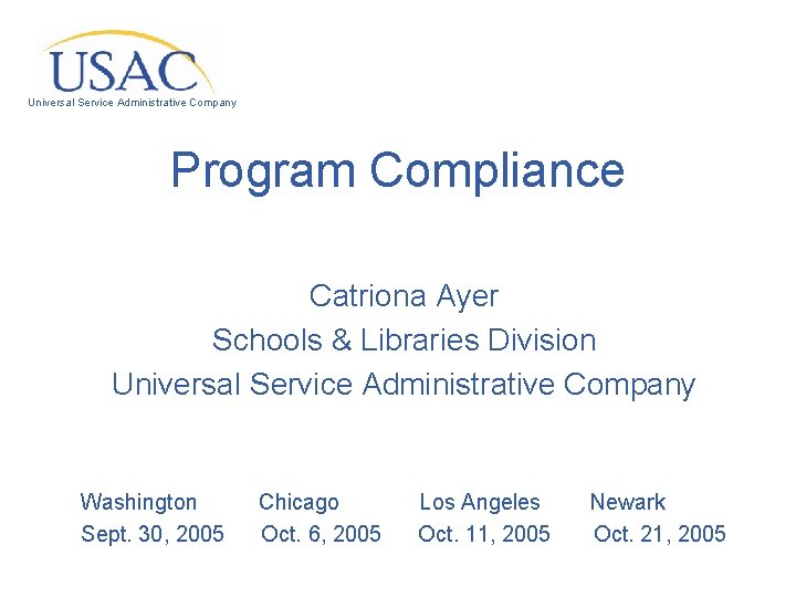 Universal Service Administrative Company Program Compliance Catriona Ayer Schools & Libraries Division Universal Service