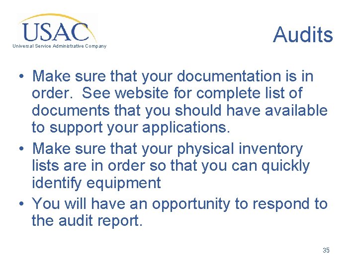 Universal Service Administrative Company Audits • Make sure that your documentation is in order.