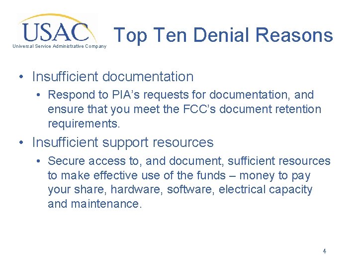 Universal Service Administrative Company Top Ten Denial Reasons • Insufficient documentation • Respond to