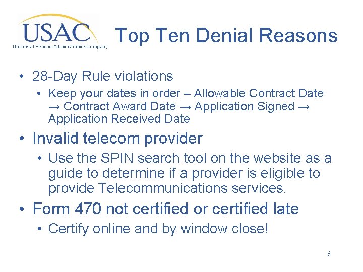 Universal Service Administrative Company Top Ten Denial Reasons • 28 -Day Rule violations •