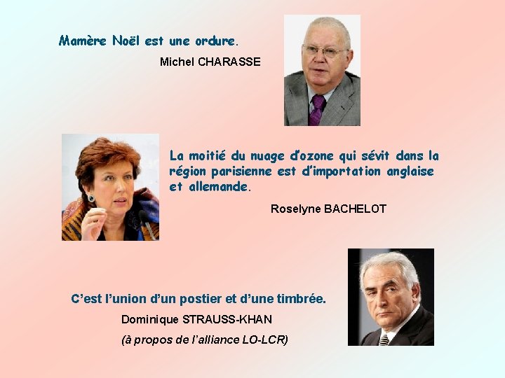 Mamère Noël est une ordure. Michel CHARASSE La moitié du nuage d’ozone qui sévit Mamère Noël est une ordure. Michel CHARASSE La moitié du nuage d’ozone qui sévit