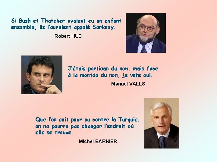 Si Bush et Thatcher avaient eu un enfant ensemble, ils l’auraient appelé Sarkozy. Robert Si Bush et Thatcher avaient eu un enfant ensemble, ils l’auraient appelé Sarkozy. Robert