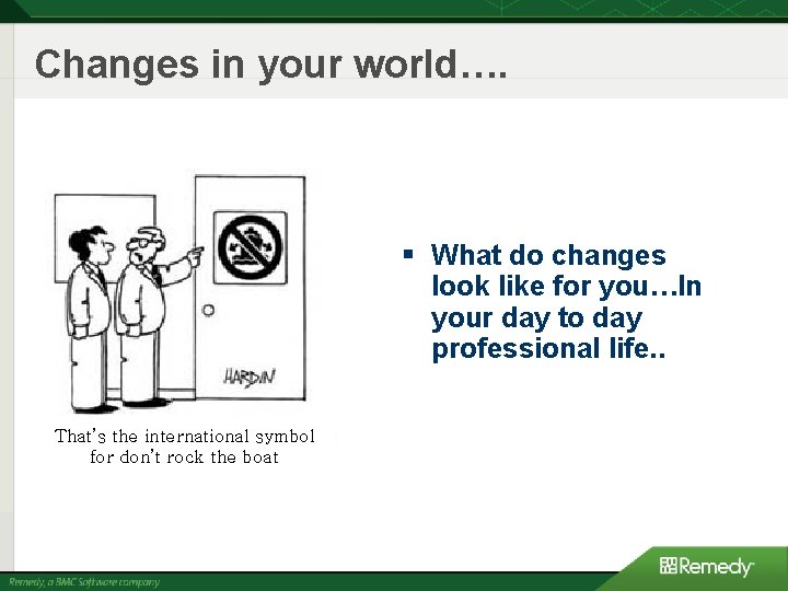 Changes in your world…. § What do changes look like for you…In your day