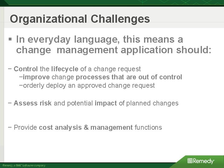 Organizational Challenges § In everyday language, this means a change management application should: − Organizational Challenges § In everyday language, this means a change management application should: −
