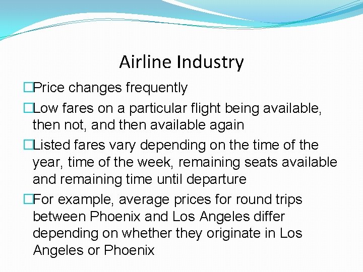 Airline Industry �Price changes frequently �Low fares on a particular flight being available, then Airline Industry �Price changes frequently �Low fares on a particular flight being available, then
