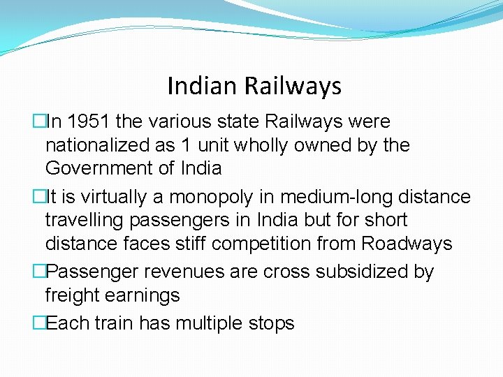 Indian Railways �In 1951 the various state Railways were nationalized as 1 unit wholly Indian Railways �In 1951 the various state Railways were nationalized as 1 unit wholly