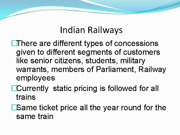 Indian Railways �There are different types of concessions given to different segments of customers Indian Railways �There are different types of concessions given to different segments of customers