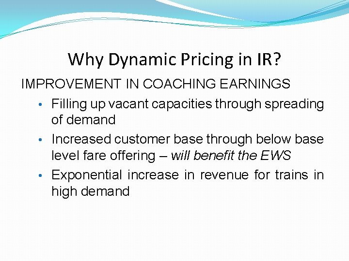 Why Dynamic Pricing in IR? IMPROVEMENT IN COACHING EARNINGS • Filling up vacant capacities Why Dynamic Pricing in IR? IMPROVEMENT IN COACHING EARNINGS • Filling up vacant capacities