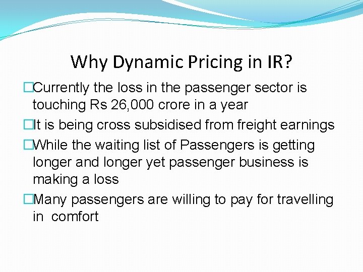 Why Dynamic Pricing in IR? �Currently the loss in the passenger sector is touching Why Dynamic Pricing in IR? �Currently the loss in the passenger sector is touching