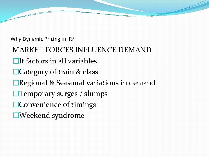 Why Dynamic Pricing in IR? MARKET FORCES INFLUENCE DEMAND �It factors in all variables Why Dynamic Pricing in IR? MARKET FORCES INFLUENCE DEMAND �It factors in all variables