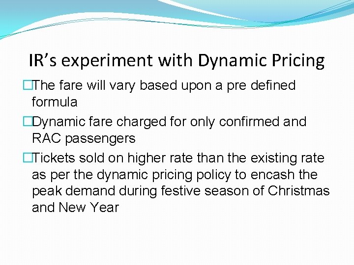 IR’s experiment with Dynamic Pricing �The fare will vary based upon a pre defined IR’s experiment with Dynamic Pricing �The fare will vary based upon a pre defined