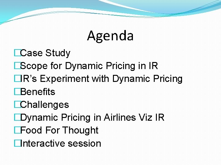 Agenda �Case Study �Scope for Dynamic Pricing in IR �IR’s Experiment with Dynamic Pricing Agenda �Case Study �Scope for Dynamic Pricing in IR �IR’s Experiment with Dynamic Pricing