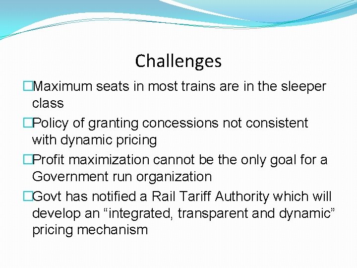 Challenges �Maximum seats in most trains are in the sleeper class �Policy of granting Challenges �Maximum seats in most trains are in the sleeper class �Policy of granting