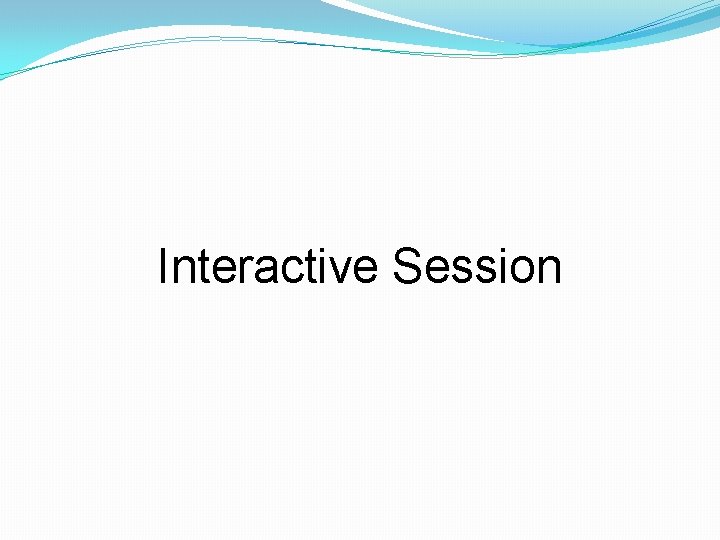 Interactive Session Interactive Session