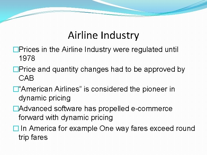 Airline Industry �Prices in the Airline Industry were regulated until 1978 �Price and quantity Airline Industry �Prices in the Airline Industry were regulated until 1978 �Price and quantity