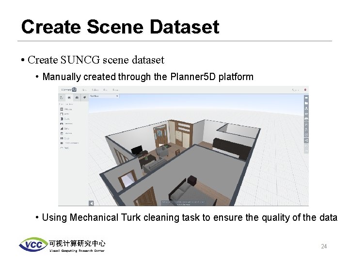 Create Scene Dataset • Create SUNCG scene dataset • Manually created through the Planner