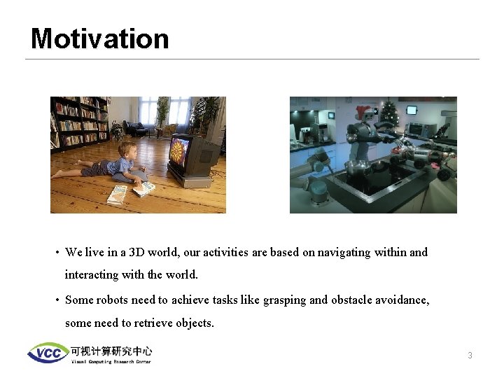 Motivation • We live in a 3 D world, our activities are based on