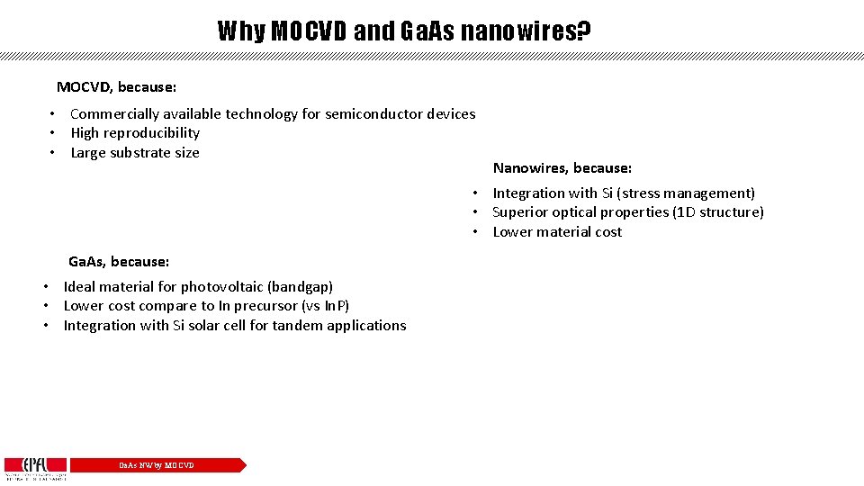 Why MOCVD and Ga. As nanowires? MOCVD, because: • Commercially available technology for semiconductor
