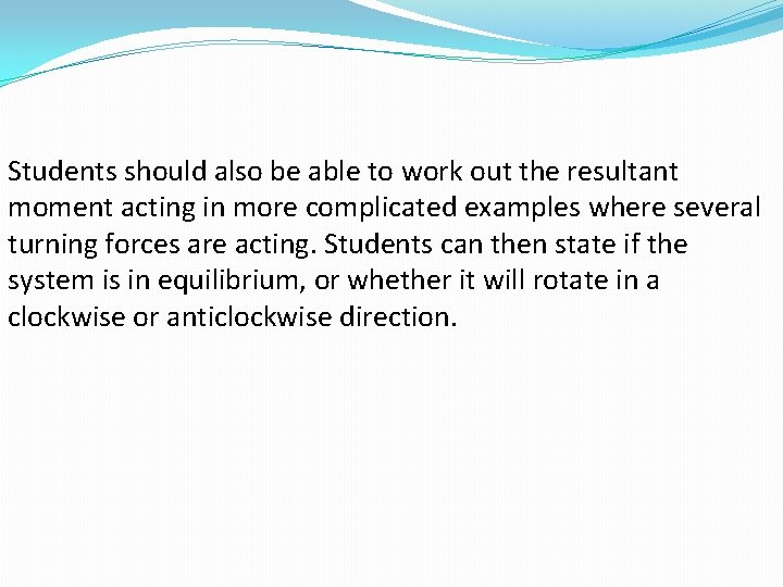 Students should also be able to work out the resultant moment acting in more