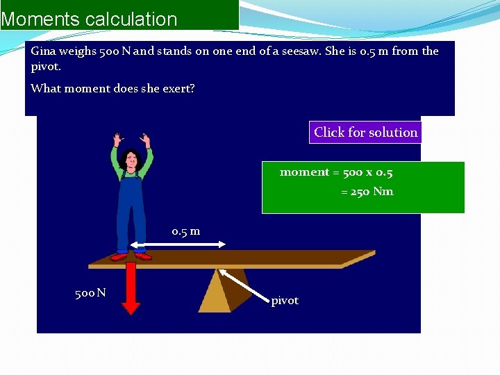 Moments calculation Gina weighs 500 N and stands on one end of a seesaw.