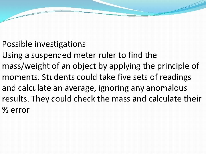 Possible investigations Using a suspended meter ruler to find the mass/weight of an object