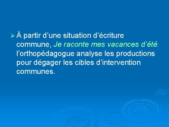 Ø À partir d’une situation d’écriture commune, Je raconte mes vacances d’été, l’orthopédagogue analyse