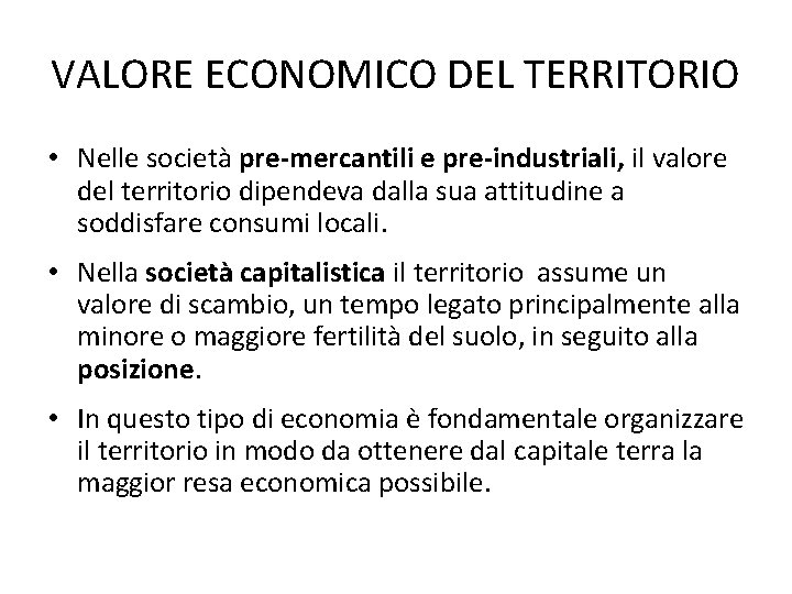 VALORE ECONOMICO DEL TERRITORIO • Nelle società pre-mercantili e pre-industriali, il valore del territorio