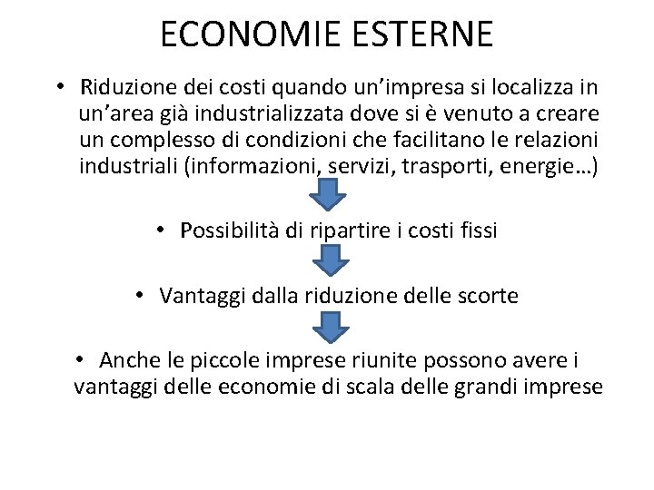 ECONOMIE ESTERNE • Riduzione dei costi quando un’impresa si localizza in un’area già industrializzata