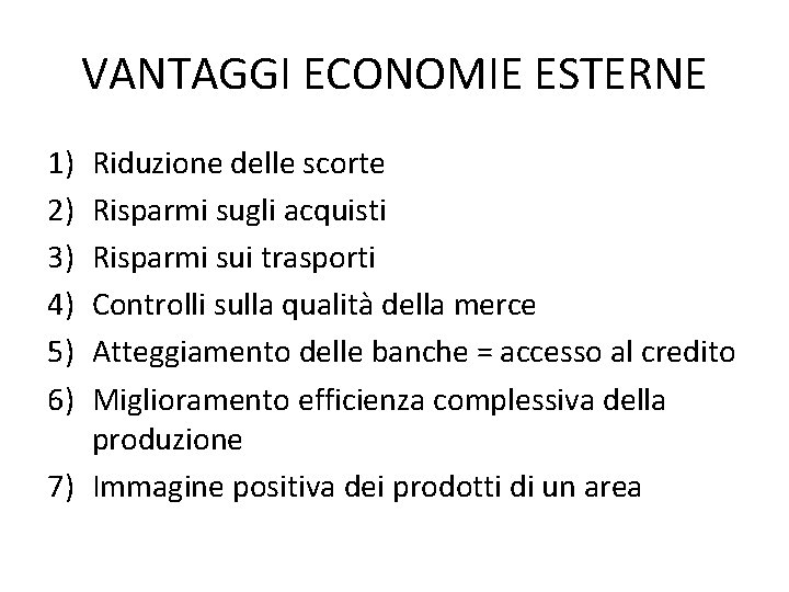 VANTAGGI ECONOMIE ESTERNE 1) 2) 3) 4) 5) 6) Riduzione delle scorte Risparmi sugli