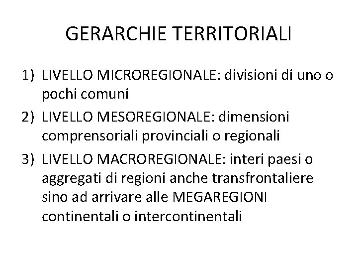 GERARCHIE TERRITORIALI 1) LIVELLO MICROREGIONALE: divisioni di uno o pochi comuni 2) LIVELLO MESOREGIONALE: