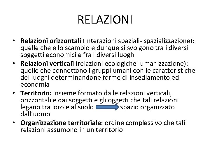 RELAZIONI • Relazioni orizzontali (interazioni spaziali- spazializzazione): quelle che e lo scambio e dunque