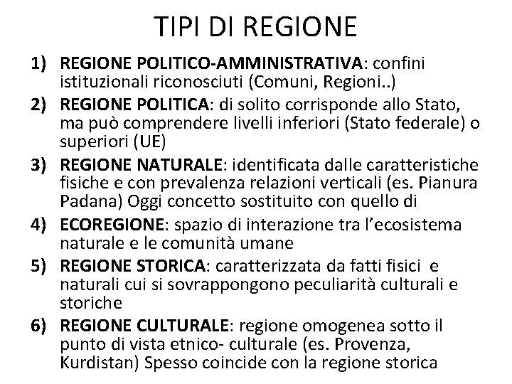 TIPI DI REGIONE 1) REGIONE POLITICO-AMMINISTRATIVA: confini istituzionali riconosciuti (Comuni, Regioni. . ) 2)