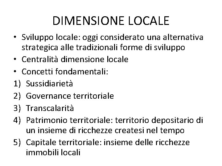 DIMENSIONE LOCALE • Sviluppo locale: oggi considerato una alternativa strategica alle tradizionali forme di