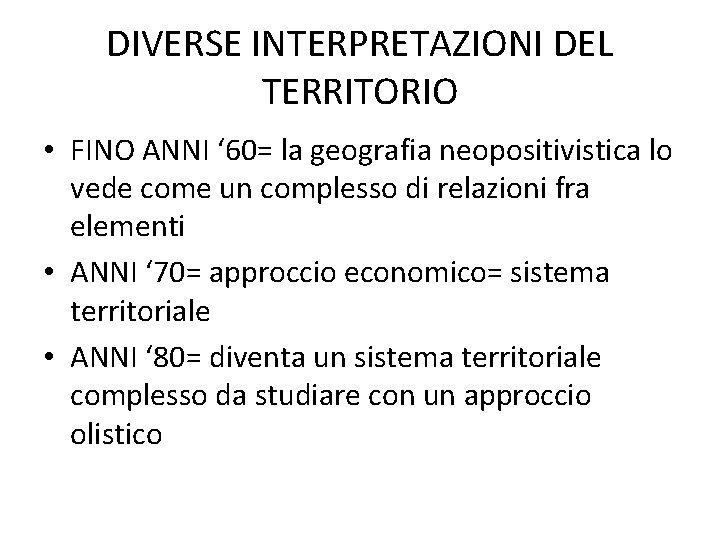 DIVERSE INTERPRETAZIONI DEL TERRITORIO • FINO ANNI ‘ 60= la geografia neopositivistica lo vede