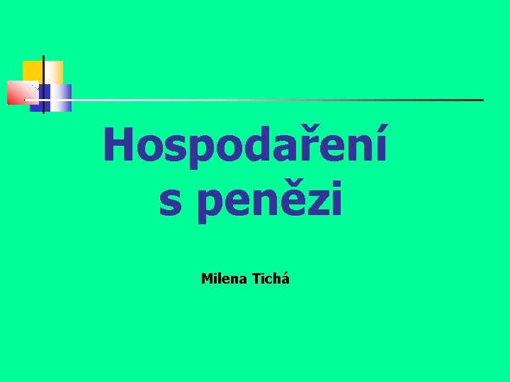 Hospodaření s penězi Milena Tichá 