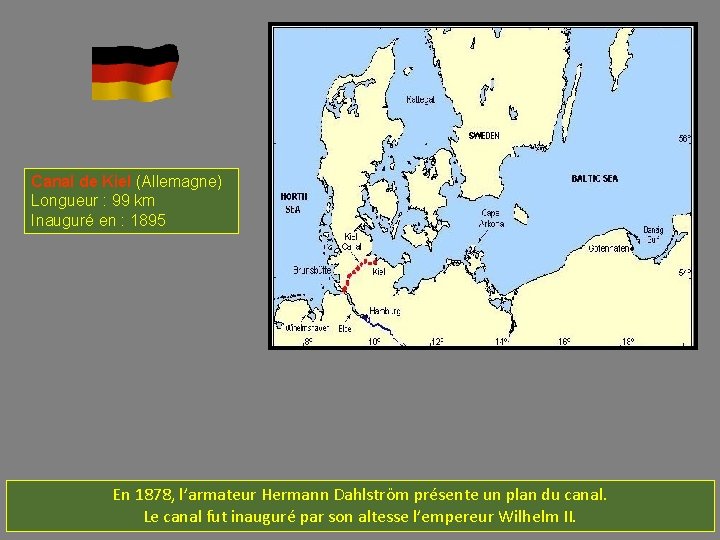 Canal de Kiel (Allemagne) Longueur : 99 km Inauguré en : 1895 En 1878,