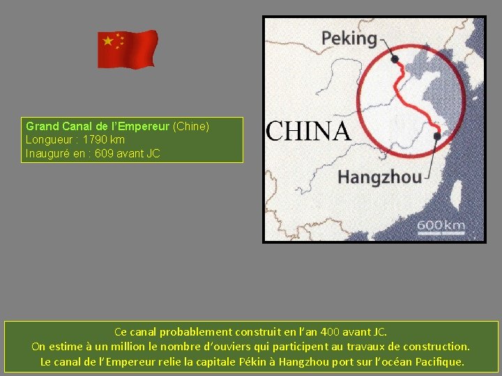 Grand Canal de l’Empereur (Chine) Longueur : 1790 km Inauguré en : 609 avant