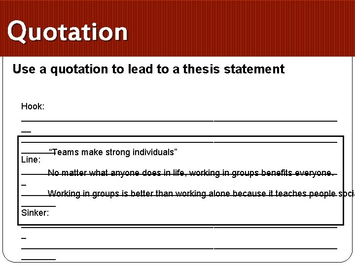 Quotation Use a quotation to lead to a thesis statement Hook: ________________________________________________________________ “Teams make