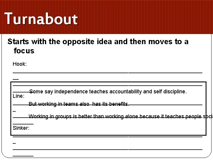 Turnabout Starts with the opposite idea and then moves to a focus Hook: ________________________________________________________________