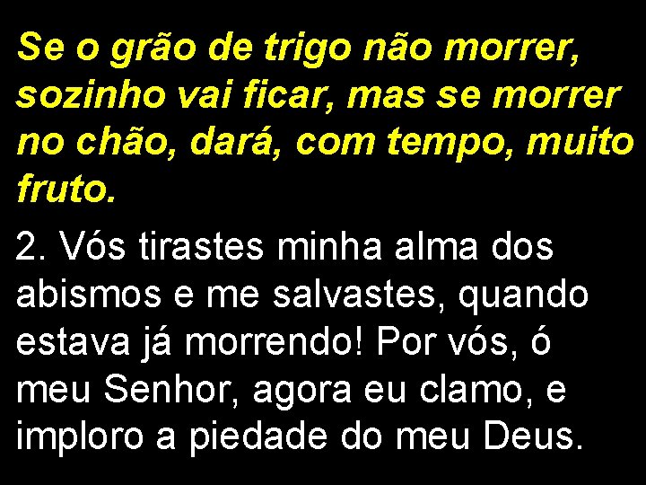 Se o grão de trigo não morrer, sozinho vai ficar, mas se morrer no Se o grão de trigo não morrer, sozinho vai ficar, mas se morrer no
