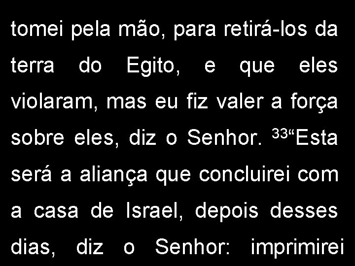 tomei pela mão, para retirá-los da terra do Egito, e que eles violaram, mas tomei pela mão, para retirá-los da terra do Egito, e que eles violaram, mas