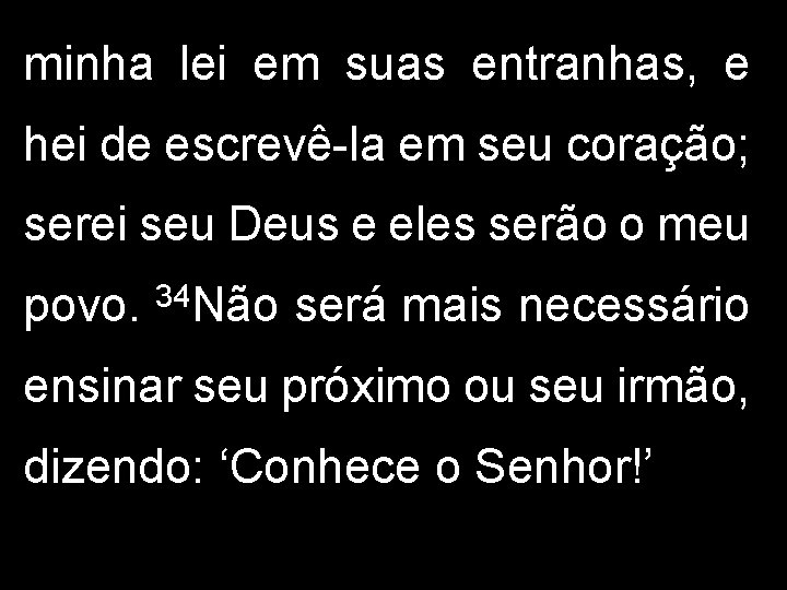 minha lei em suas entranhas, e hei de escrevê-la em seu coração; serei seu minha lei em suas entranhas, e hei de escrevê-la em seu coração; serei seu