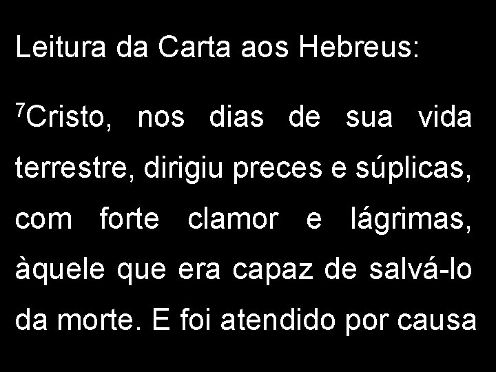 Leitura da Carta aos Hebreus: 7 Cristo, nos dias de sua vida terrestre, dirigiu Leitura da Carta aos Hebreus: 7 Cristo, nos dias de sua vida terrestre, dirigiu