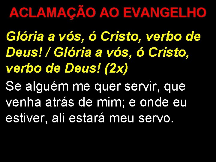 ACLAMAÇÃO AO EVANGELHO Glória a vós, ó Cristo, verbo de Deus! / Glória a ACLAMAÇÃO AO EVANGELHO Glória a vós, ó Cristo, verbo de Deus! / Glória a