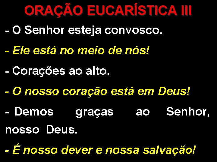 ORAÇÃO EUCARÍSTICA III - O Senhor esteja convosco. - Ele está no meio de ORAÇÃO EUCARÍSTICA III - O Senhor esteja convosco. - Ele está no meio de